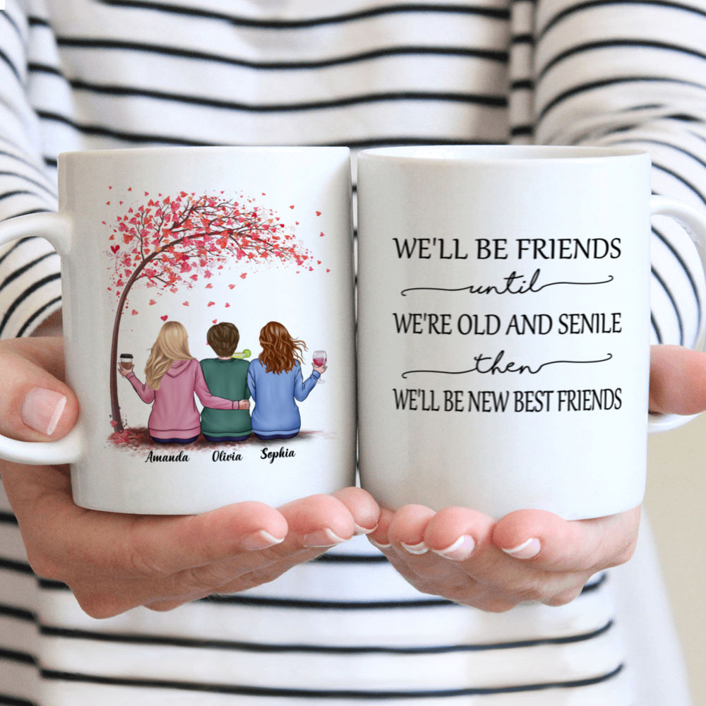 Love Tree - We'll Be Friends Until We're Old And Senile, Then We'll Be New Best Friends - Personalized Mug