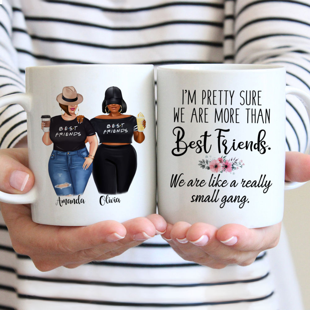 Topic - Personalized Mug - 2 Girls - Im pretty sure we are more than best friends. We are like a really small gang. - Personalized Mug