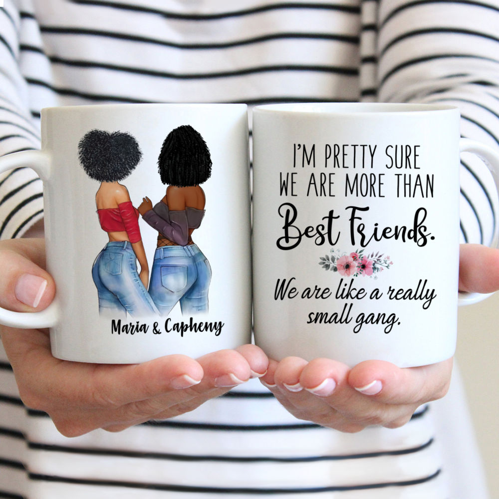 Topic - Personalized Mug - Im pretty sure we are more than best friends. We are like a really small gang. - Personalized Mug